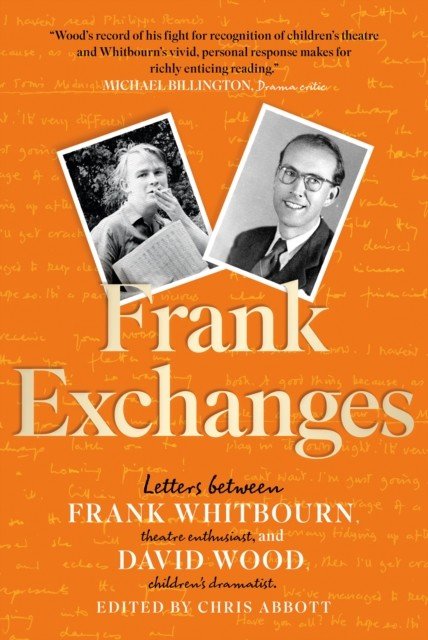 Frank Exchanges - Letters between Frank Whitbourn, theatre enthusiast, and David Wood, children's dramatist (Wood David)(Paperback / softback)