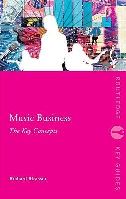 Music Business: The Key Concepts (Strasser Richard)(Paperback)