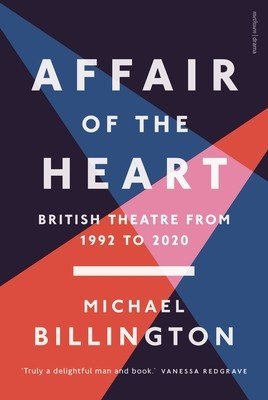 Affair of the Heart: British Theatre from 1992 to 2020 (Billington Michael)(Paperback)