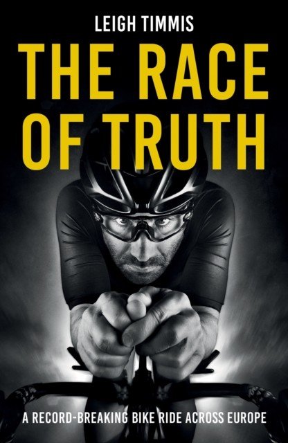 Race of Truth - A Record-Breaking Bike Ride Across Europe (Timmis Leigh)(Paperback / softback)