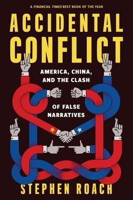 Accidental Conflict: America, China, and the Clash of False Narratives (Roach Stephen)(Paperback)
