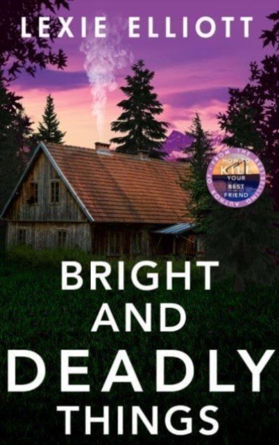 Bright and Deadly Things (Elliott Lexie)(Paperback / softback)