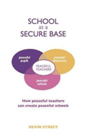 School as a Secure Base - How Peaceful Teachers Can Create Peaceful Schools (Street Kevin)(Paperback / softback)