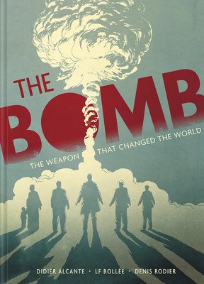 The Bomb: The Weapon That Changed the World (Alcante Didier)(Pevná vazba)