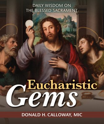 Eucharistic Gems: Daily Wisdom on the Blessed Sacrament (Calloway MIC Donald H.)(Paperback)