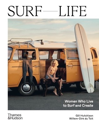 Surf Life: Women Who Live to Surf and Create (Hutchison Gill)(Pevná vazba)