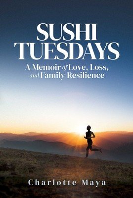 Sushi Tuesdays: A Memoir of Love, Loss, and Family Resilience (Maya Charlotte)(Paperback)