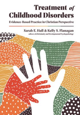 Treatment of Childhood Disorders: Evidence-Based Practice in Christian Perspective (Hall Sarah E.)(Pevná vazba)