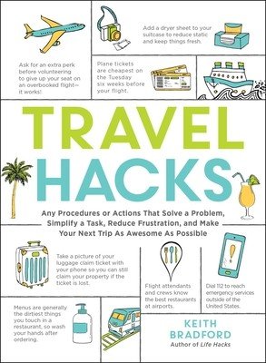 Travel Hacks: Any Procedures or Actions That Solve a Problem, Simplify a Task, Reduce Frustration, and Make Your Next Trip as Awesom (Bradford Keith)(Paperback)