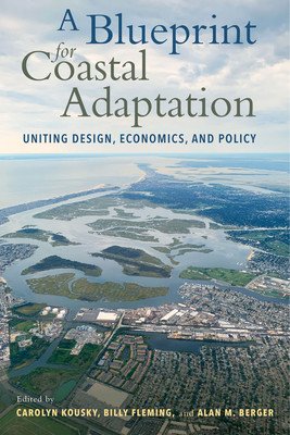 A Blueprint for Coastal Adaptation: Uniting Design, Economics, and Policy (Kousky Carolyn)(Paperback)