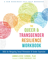 The Queer and Transgender Resilience Workbook: Skills for Navigating Sexual Orientation and Gender Expression (Singh Anneliese A.)(Paperback)