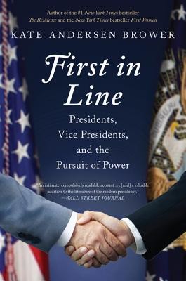 First in Line: Presidents, Vice Presidents, and the Pursuit of Power (Brower Kate Andersen)(Paperback)