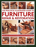The Practical Illustrated Guide to Furniture Repair & Restoration: Expert Advice and Step-By-Step Techniques in Over 1200 Photographs (Cook William)(Pevná vazba)