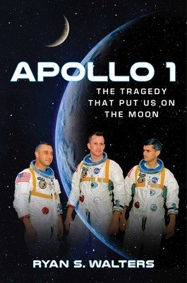 Apollo 1: The Tragedy That Put Us on the Moon (Walters Ryan S.)(Pevná vazba)