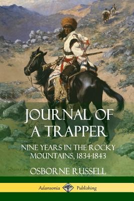 Journal of a Trapper: Nine Years in the Rocky Mountains 1834-1843 (Russell Osborne)(Paperback)