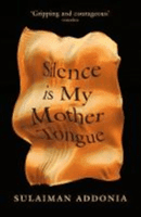 Silence is My Mother Tongue (Addonia Sulaiman (Writer))(Paperback / softback)