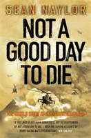 Not a Good Day to Die - The Untold Story of Operation Anaconda (Naylor Sean)(Paperback / softback)
