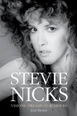 Stevie Nicks - Visions, Dreams & Rumours (Howe Zoe)(Paperback)