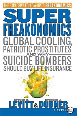 Superfreakonomics: Global Cooling, Patriotic Prostitutes, and Why Suicide Bombers Should Buy Life Insurance (Levitt Steven D.)(Paperback)