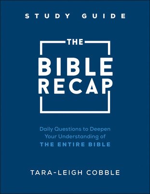 The Bible Recap Study Guide: Daily Questions to Deepen Your Understanding of the Entire Bible (Cobble Tara-Leigh)(Paperback)
