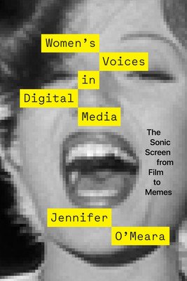 Women's Voices in Digital Media: The Sonic Screen from Film to Memes (O'Meara Jennifer)(Paperback)