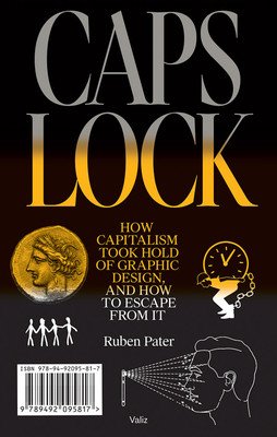 Caps Lock: How Capitalism Took Hold of Graphic Design, and How to Escape from It (Pater Ruben)(Paperback)