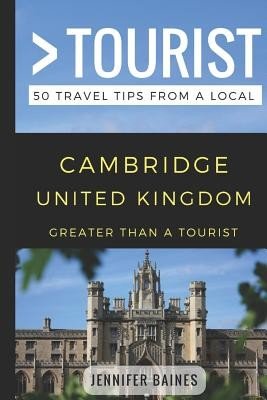 Greater Than a Tourist- Cambridge United Kingdom: 50 Travel Tips from a Local (Tourist Greater Than a.)(Paperback)