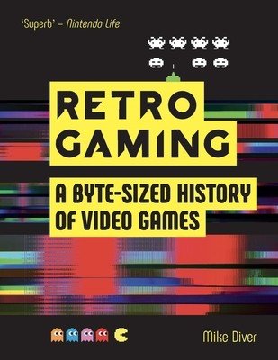 Retro Gaming: A Byte-Sized History of Video Games - From Atari to Zelda (Diver Mike)(Paperback)