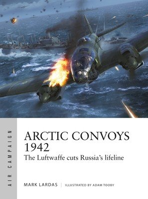 Arctic Convoys 1942: The Luftwaffe Cuts Russia's Lifeline (Lardas Mark)(Paperback)