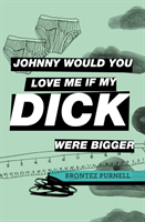 Johnny Would You Love Me If My Dick Were Bigger (Purnell Brontez)(Paperback / softback)