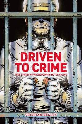 Driven to Crime: True Stories of Wrongdoing in Motor Racing (Besley Crispian)(Pevná vazba)