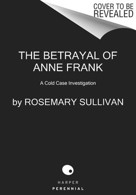 The Betrayal of Anne Frank: A Cold Case Investigation (Sullivan Rosemary)(Paperback)