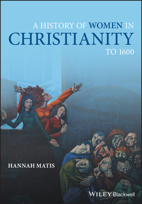 A History of Women in Christianity to 1600 (Matis Hannah)(Paperback)