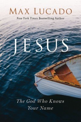 Jesus: The God Who Knows Your Name (Lucado Max)(Paperback)