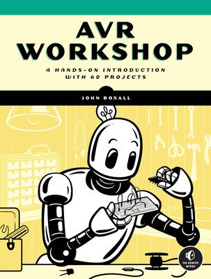Avr Workshop: A Hands-On Introduction with 60 Projects (Boxall John)(Paperback)