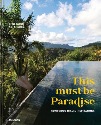 This Must Be Paradise: Conscious Travel Inspirations (Guntli Reto)(Pevná vazba)
