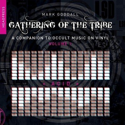 Gathering of the Tribe: Acid: A Companion to Occult Music on Vinyl Volume 1 (Goodall Mark)(Paperback)