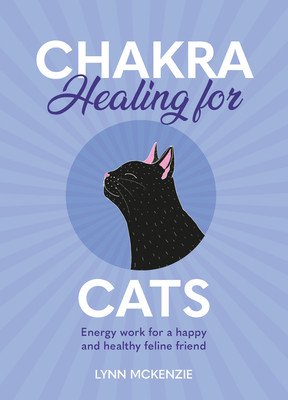 Chakra Healing for Cats: Energy Work for a Happy and Healthy Feline Friends (McKenzie Lynn)(Pevná vazba)