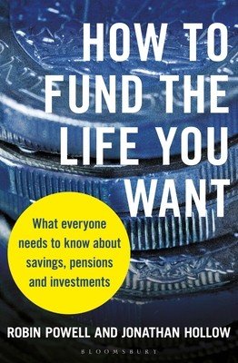 How to Fund the Life You Want: What Everyone Needs to Know about Savings, Pensions and Investments (Powell Robin)(Paperback)