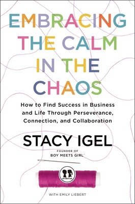 Embracing the Calm in the Chaos: How to Find Success in Business and Life Through Perseverance, Connection, and Collaboration (Igel Stacy)(Pevná vazba)