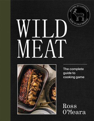 Wild Meat: From Field to Plate - Recipes from a Chef Who Hunts (O'Meara Ross)(Pevná vazba)