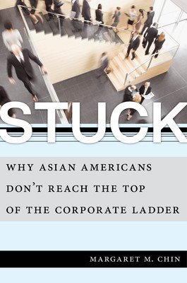 Stuck: Why Asian Americans Don't Reach the Top of the Corporate Ladder (Chin Margaret M.)(Paperback)