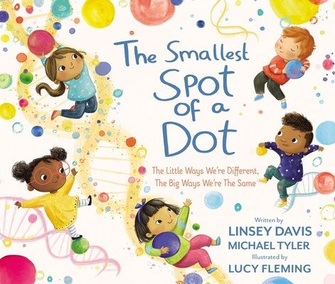 The Smallest Spot of a Dot: The Little Ways We're Different, the Big Ways We're the Same (Davis Linsey)(Pevná vazba)