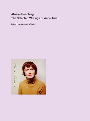 Always Reaching: The Selected Writings of Anne Truitt (Truitt Anne)(Paperback)