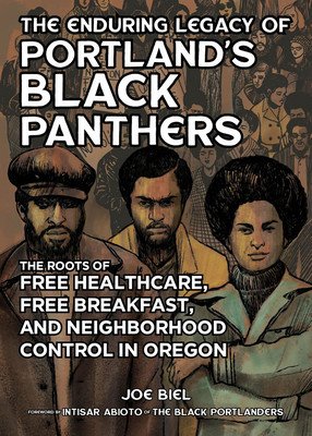 The Enduring Legacy of Portland's Black Panthers: The Roots of Free Healthcare, Free Breakfast, and Neighborhood Control in Oregon (Biel Joe)(Paperback)