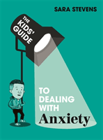 Kids' Guide: Dealing with Anxiety (Stevens Sara)(Pevná vazba)