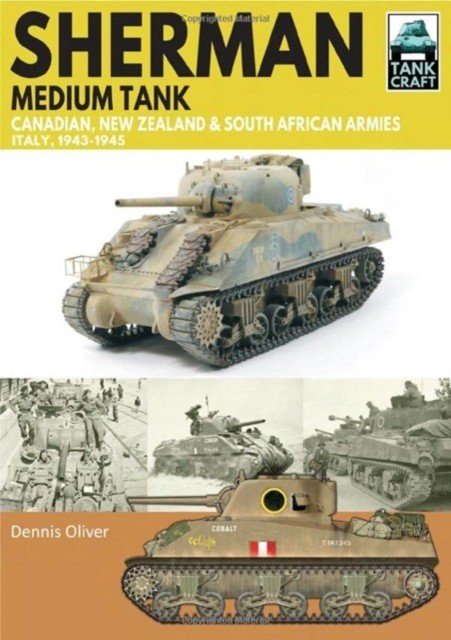 Sherman Tank Canadian, New Zealand and South African Armies: Italy, 1943-1945 (Oliver Dennis)(Paperback)
