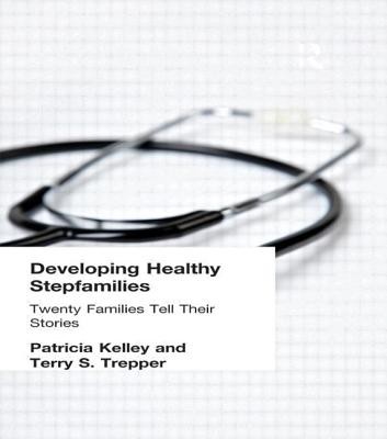 Developing Healthy Stepfamilies: Twenty Families Tell Their Stories (Kelley Patricia)(Paperback)