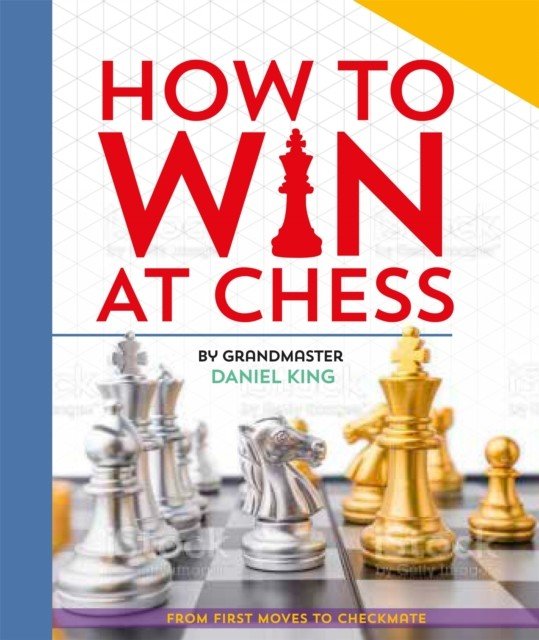How to Win at Chess - From first moves to checkmate (King Daniel)(Pevná vazba)