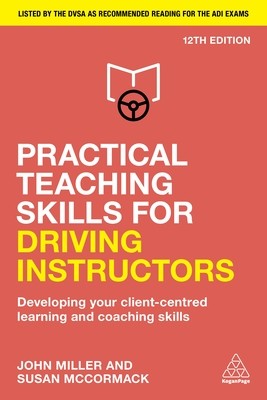 Practical Teaching Skills for Driving Instructors: Developing Your Client-Centred Learning and Coaching Skills (Miller John)(Paperback)